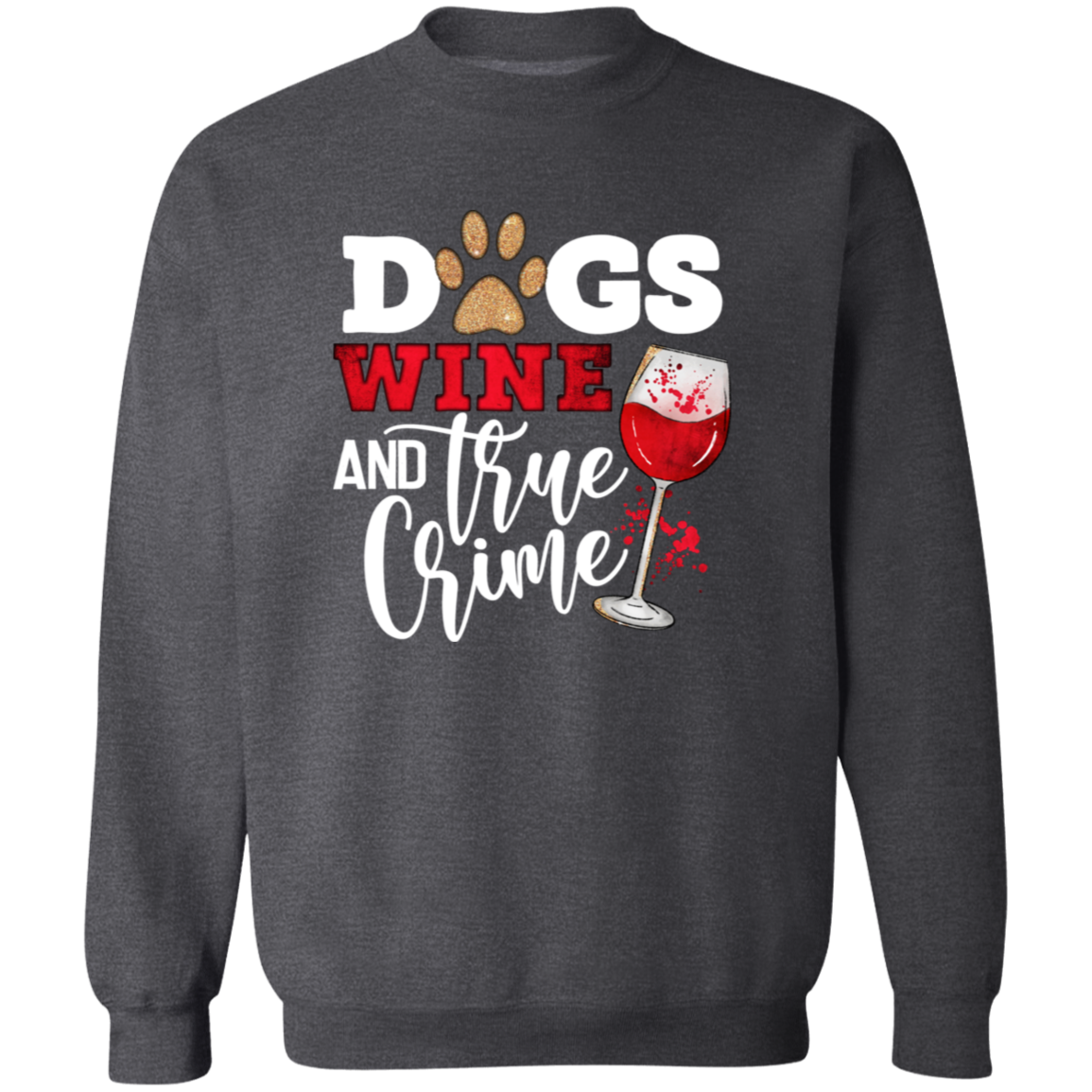 Dogs Wine & True Crime Crew Sweatshirt (black or white design)