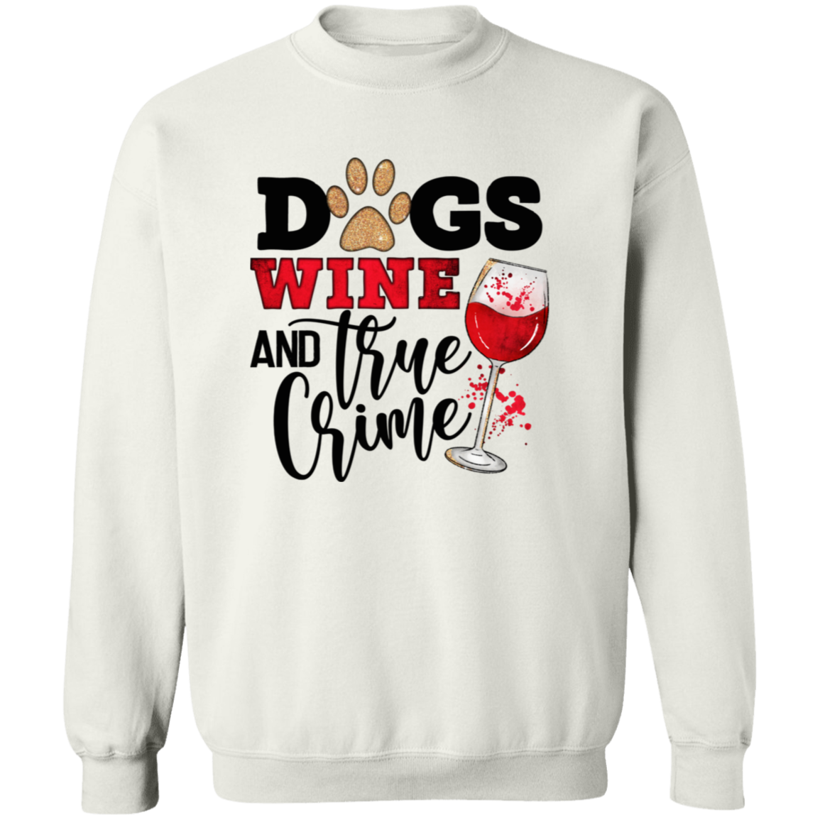 Dogs Wine & True Crime Crew Sweatshirt (black or white design)