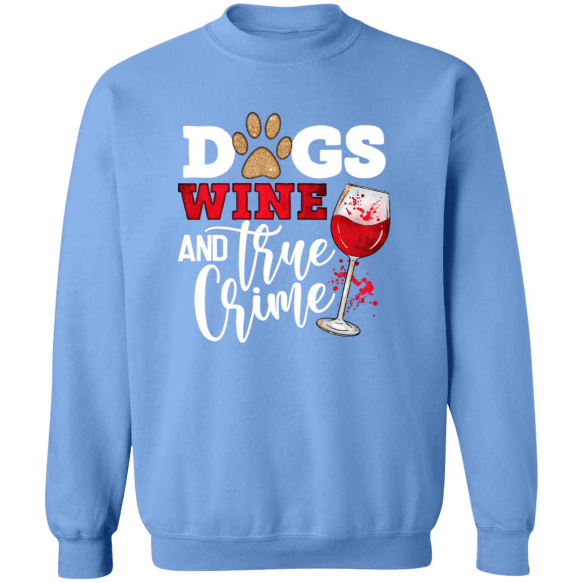 Dogs Wine & True Crime Crew Sweatshirt (black or white design)