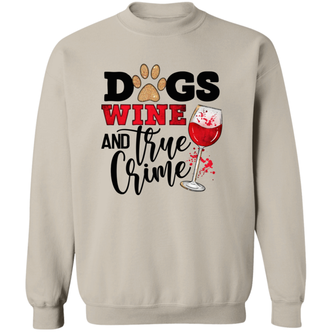 Dogs Wine & True Crime Crew Sweatshirt (black or white design)