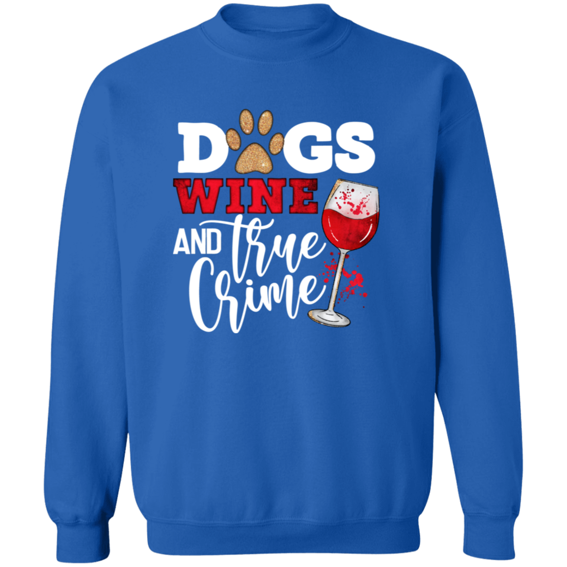 Dogs Wine & True Crime Crew Sweatshirt (black or white design)