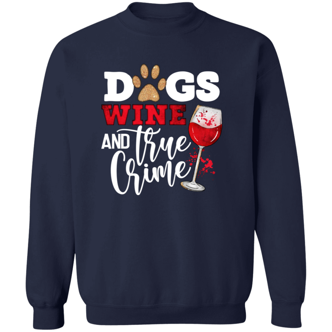 Dogs Wine & True Crime Crew Sweatshirt (black or white design)