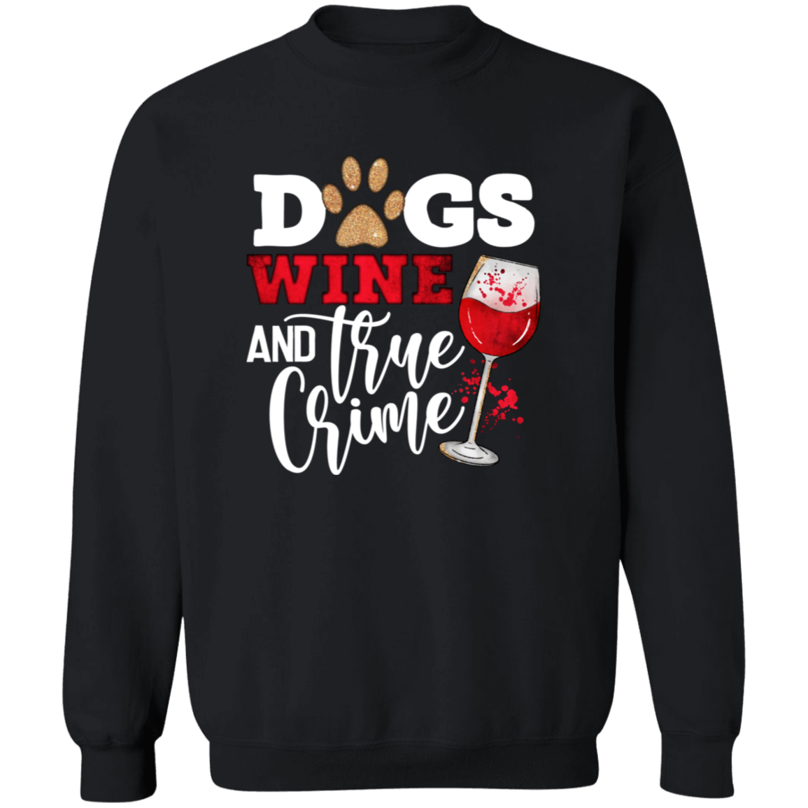Dogs Wine & True Crime Crew Sweatshirt (black or white design)
