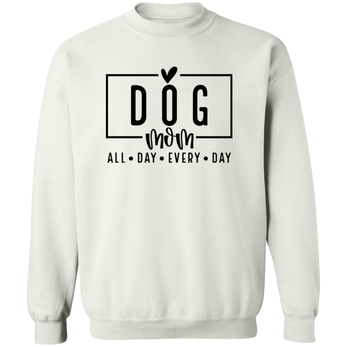 Dog Mom All Day Every Day Crew Sweatshirt(available in black or white design) - Spoiled Rotten Pup