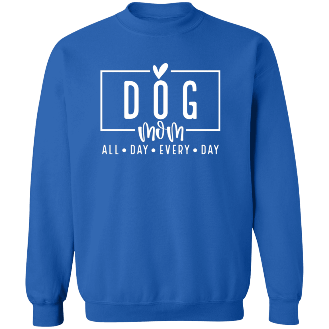 Dog Mom All Day Every Day Crew Sweatshirt(available in black or white design) - Spoiled Rotten Pup
