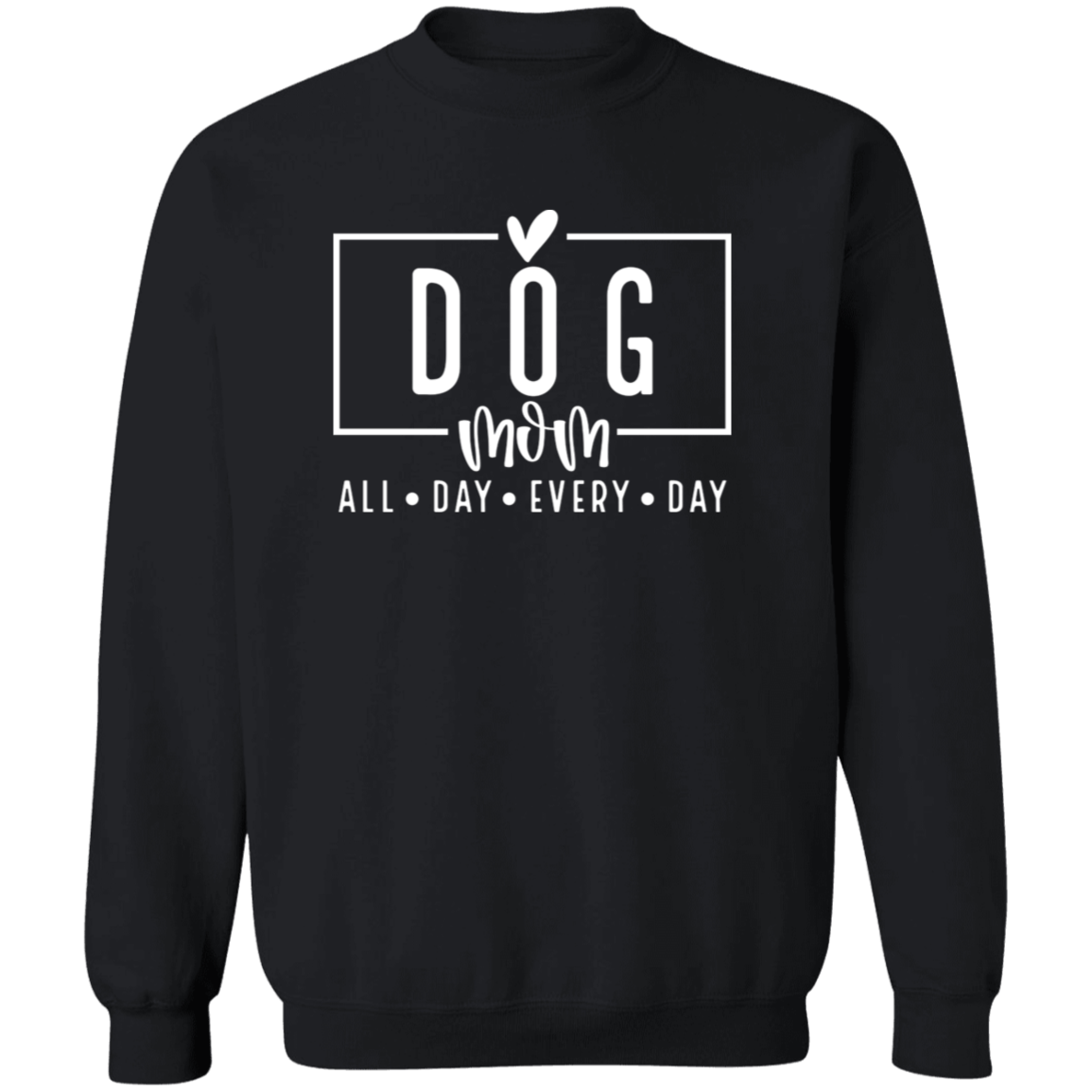 Dog Mom All Day Every Day Crew Sweatshirt(available in black or white design) - Spoiled Rotten Pup