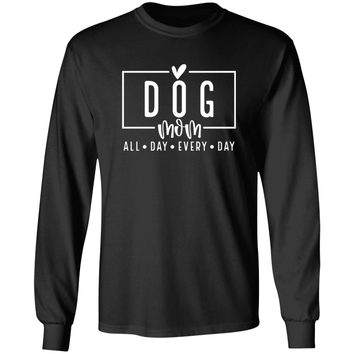 Dog Mom All Day Every Day Long Sleeve T Shirt(available in black or white design) - Spoiled Rotten Pup