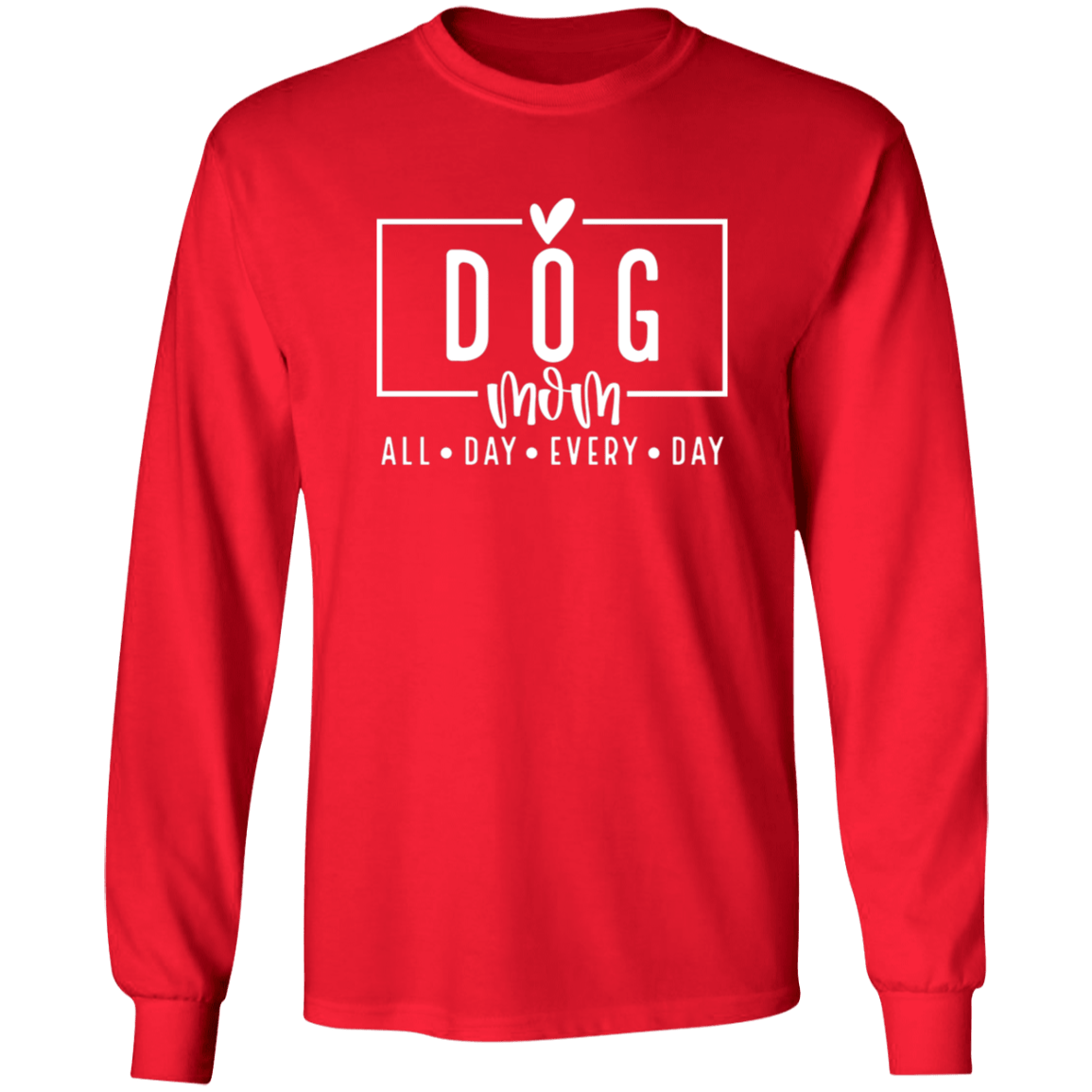 Dog Mom All Day Every Day Long Sleeve T Shirt(available in black or white design) - Spoiled Rotten Pup