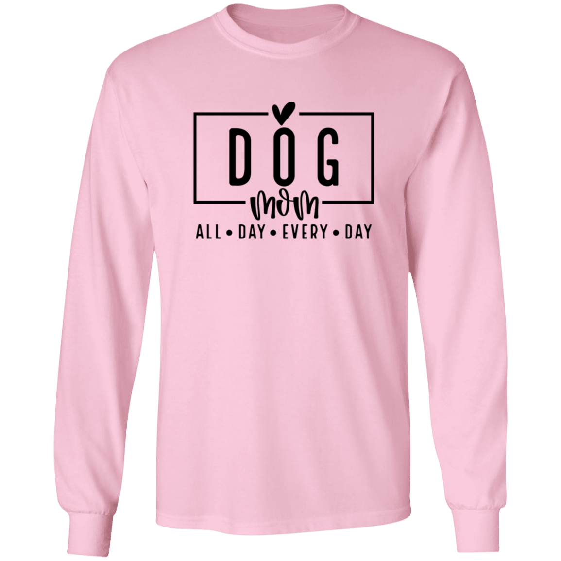Dog Mom All Day Every Day Long Sleeve T Shirt(available in black or white design) - Spoiled Rotten Pup