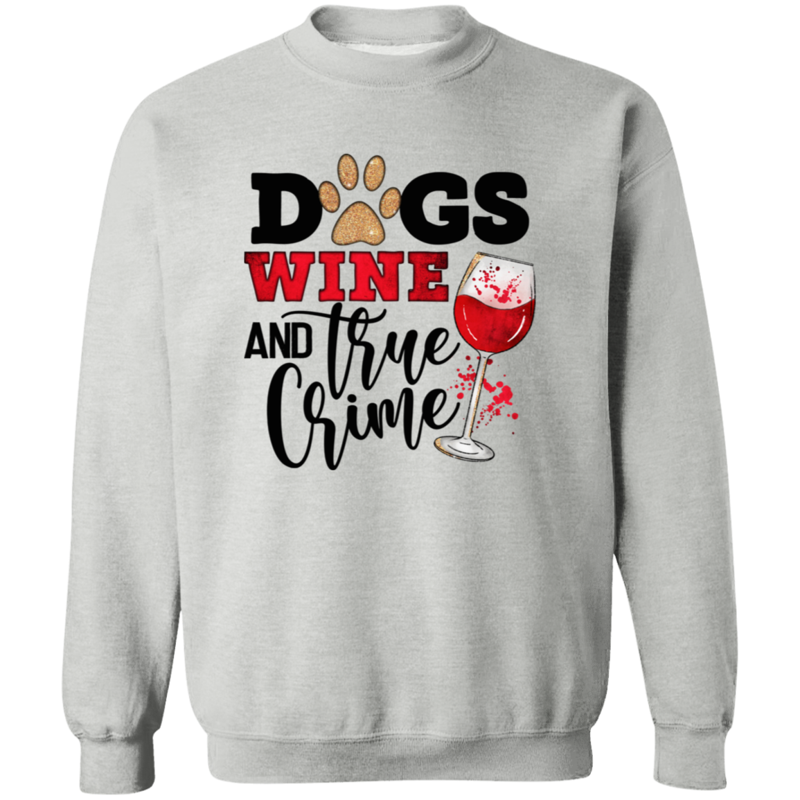 Dogs Wine & True Crime Crew Sweatshirt (black or white design)
